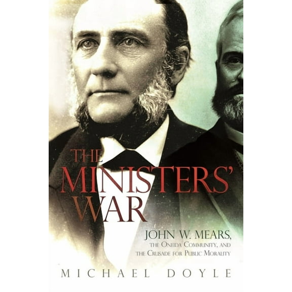 New York State The Ministers' War: John W. Mears, the Oneida Community, and the Crusade for Public Morality, (Paperback)