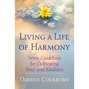 Living a Life of Harmony : Seven Guidelines for Cultivating Peace and Kindness (Paperback)