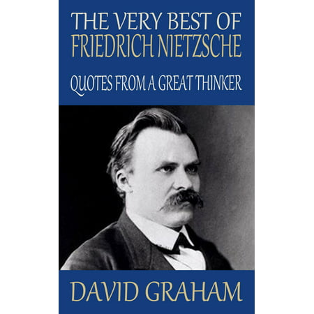 The Very Best of Friedrich Nietzsche: Quotes from a Great Thinker - (Best Thinkers In History)