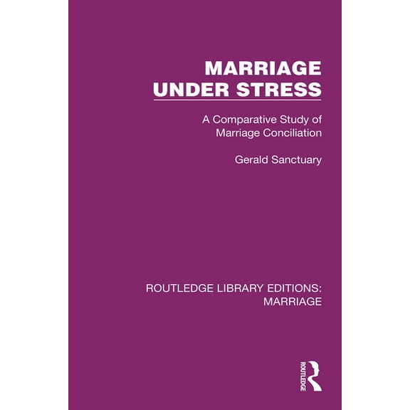 Routledge Library Editions: Marriage Marriage Under Stress: A Comparative Study of Marriage Conciliation, (Paperback)