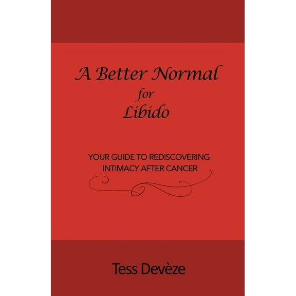 A Better Normal for Libido: Your Guide to Rediscovering Intimacy After Cancer, (Paperback)