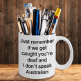 thumbnail image 2 of Australian mugs - Just remember if we get caught youre deaf and I dont speak Australian - Funny White Porcelain Coffee Mug Cute Ceramic Cup 11 oz…, 2 of 6