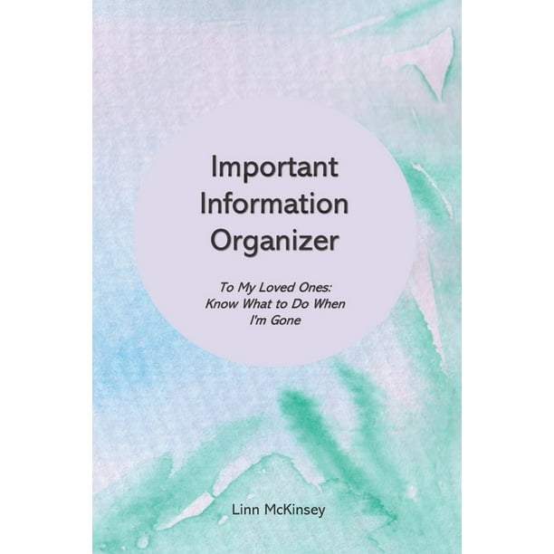Important Information Organizer. To My Loved Ones Know What to Do When