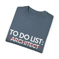 thumbnail image 3 of Funny To Do List Architect Structural Architecture Teacher | Architect Retired Building Graduation School Gag Unisex Garment-Dyed T-shirt, 3 of 4