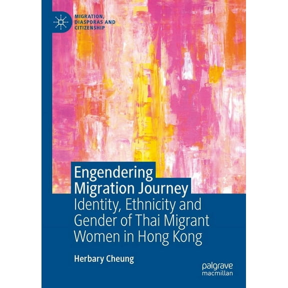Migration, Diasporas and Citizenship Engendering Migration Journey: Identity, Ethnicity and Gender of Thai Migrant Women in Hong Kong, (Hardcover)