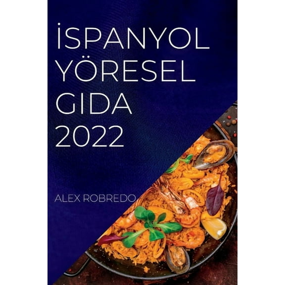 İspanyol YÃ¶resel Gida 2022: TÃ¼m SaĞlikli Yİyecekler İÃ§İn Lezzetlİ , (Paperback)