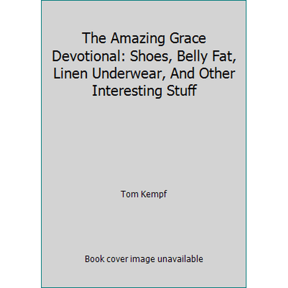 Pre-Owned The Amazing Grace Devotional: Shoes, Belly Fat, Linen Underwear, And Other Interesting Stuff (Paperback) 1539032701 9781539032700