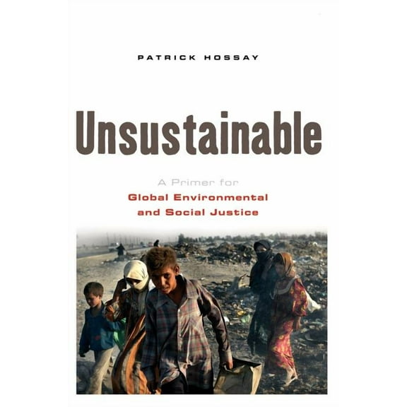 Unsustainable: A Primer for Global Environmental and Social Justice, (Paperback)