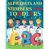 Alphabets And Numbers For Toddlers: Preschool And Kindergarten .100 Pages Fun Learning For Preschoolers (Paperback)