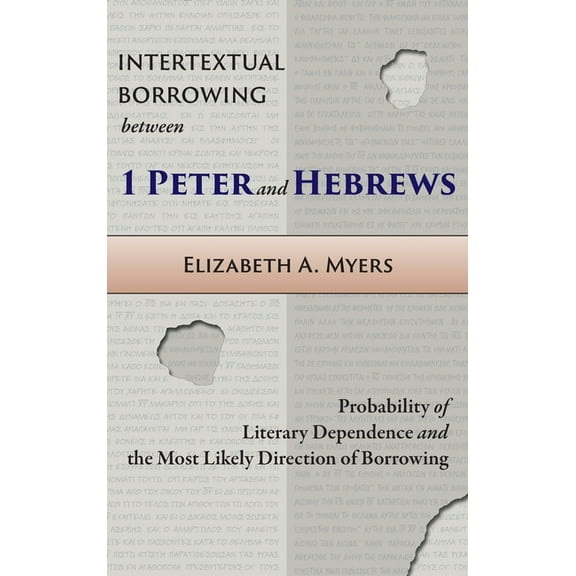 Intertextual Borrowing between 1 Peter and Hebrews: Probability of Literary Dependence and the Most Likely Direction of , (Hardcover)