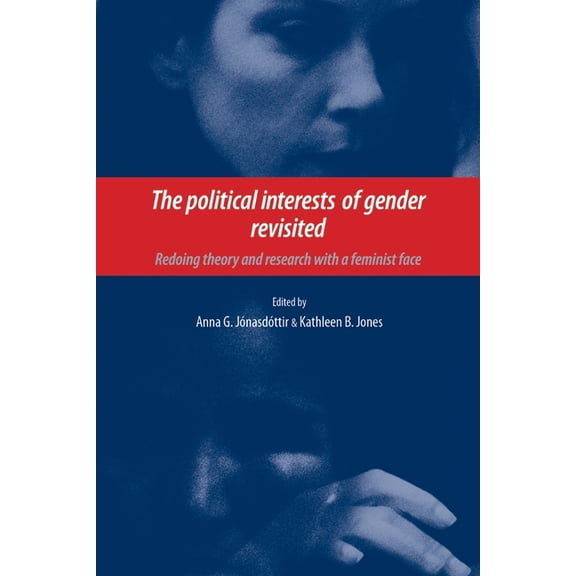 The Political Interests of Gender Revisited: Redoing Theory and Research with a Feminist Face, (Paperback)