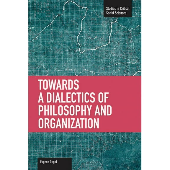 Studies in Critical Social Sciences Towards a Dialectic of Philosophy and Organization, (Paperback)