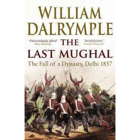 Last Mughal : The Fall of Delhi, 1857