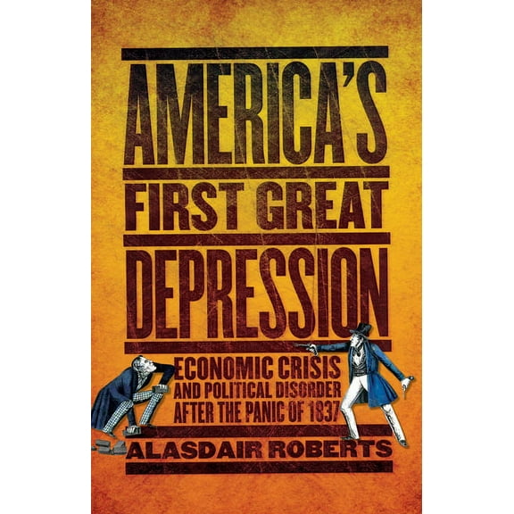 America's First Great Depression: Economic Crisis and Political Disorder After the Panic of 1837, (Hardcover)