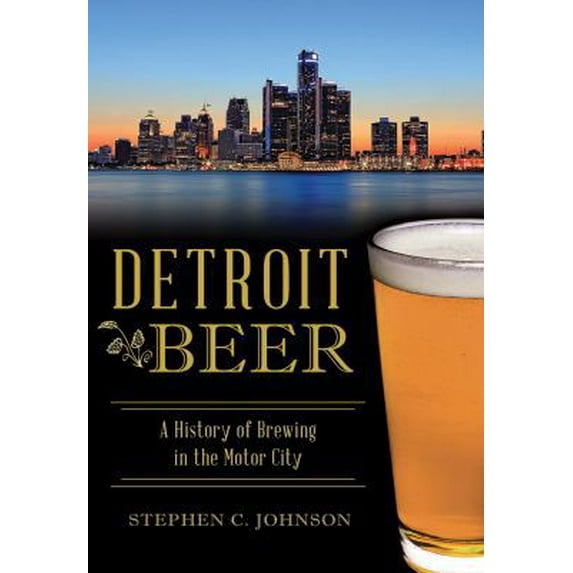 Pre-Owned Detroit Beer: A History of Brewing in the Motor City (Paperback) 1467119725 9781467119726