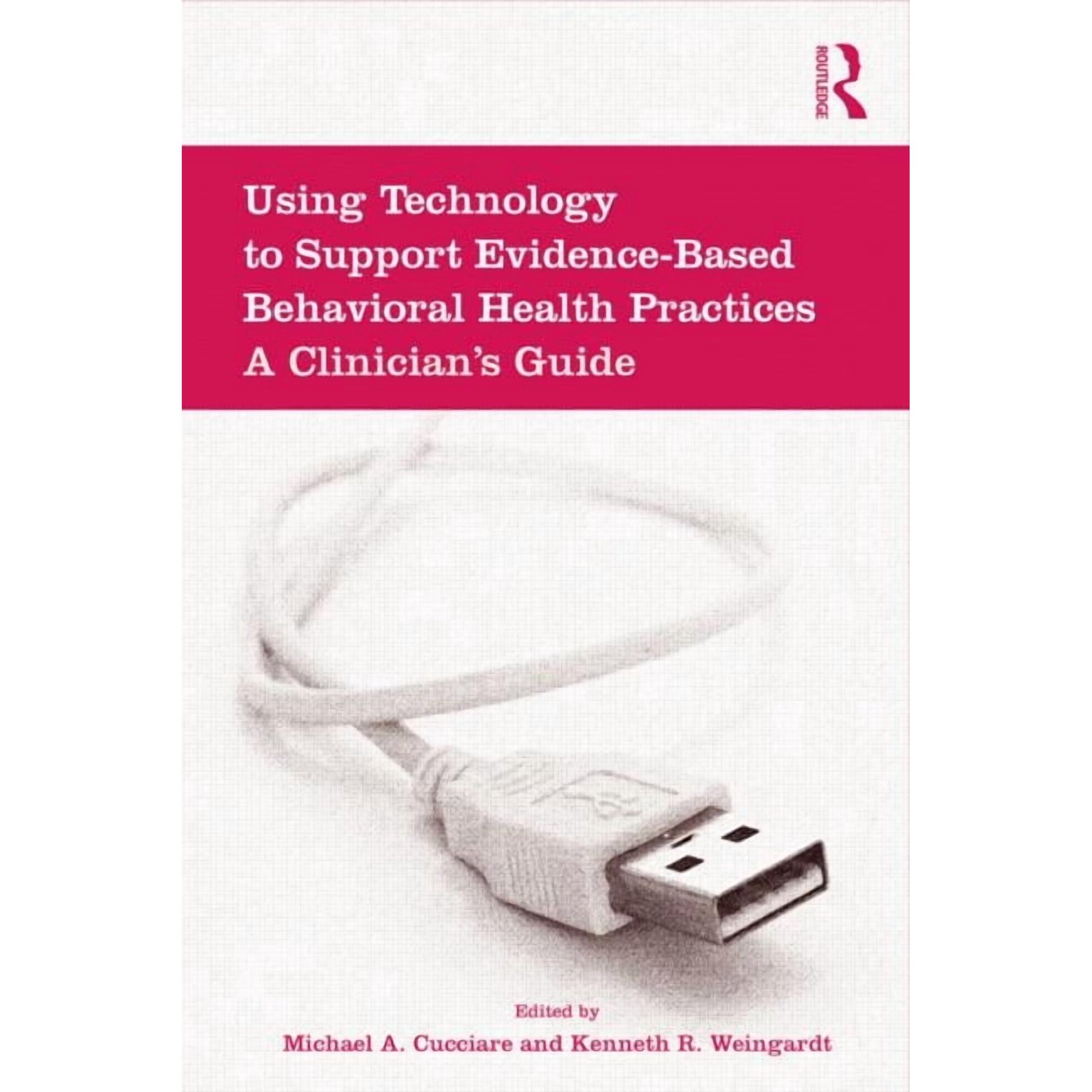 Using Technology to Support Evidence-Based Behavioral Health Practices: A Clinician s Guide (Hardcover)