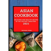 Asian Cookbook 2021 : Delicious and Healthy Recipes of the Far East Tradition (Paperback)
