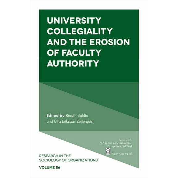 Research in the Sociology of Organizatio University Collegiality and the Erosion of Faculty Authority, Book 86, (Paperback)