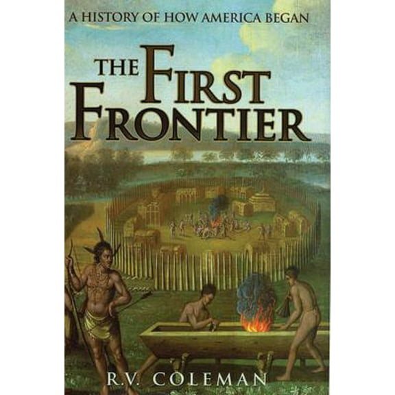 Pre-Owned The First Frontier: A History of How America Began (Hardcover) 0785820817 9780785820819