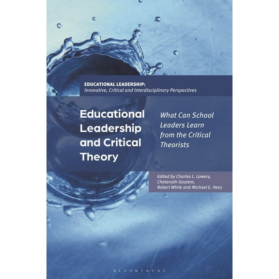 Educational Leadership: Innovative, Crit Educational Leadership and Critical Theory: What Can School Leaders Learn from the Critical Theorists, (Paperback)