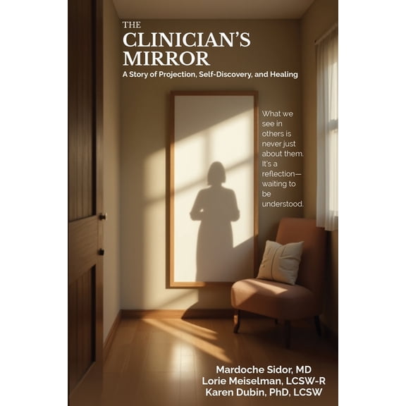 The Clinician's Mirror: A Story of Projection, Self-Discovery, and Healing, (Paperback)