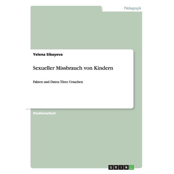 Sexueller Missbrauch von Kindern : Fakten und Daten. Täter. Ursachen (Paperback)