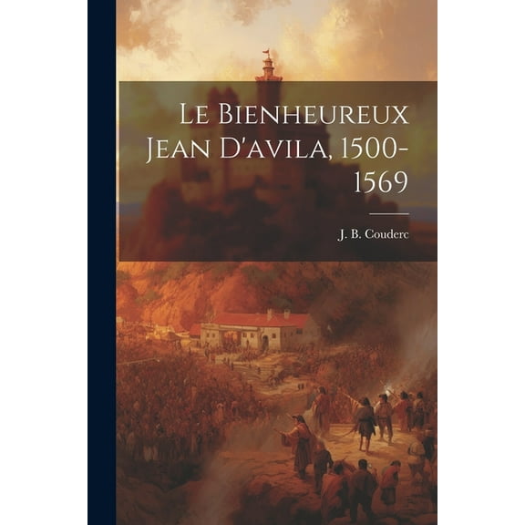 Le Bienheureux Jean D'avila, 1500-1569 (Paperback)