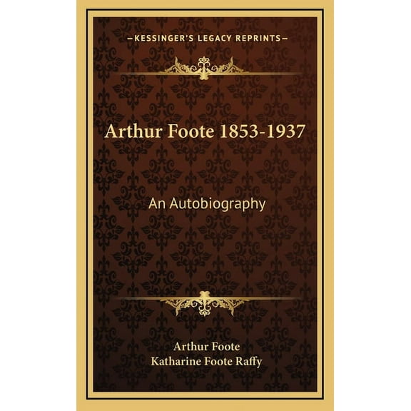 Arthur Foote 1853-1937: An Autobiography (Hardcover)