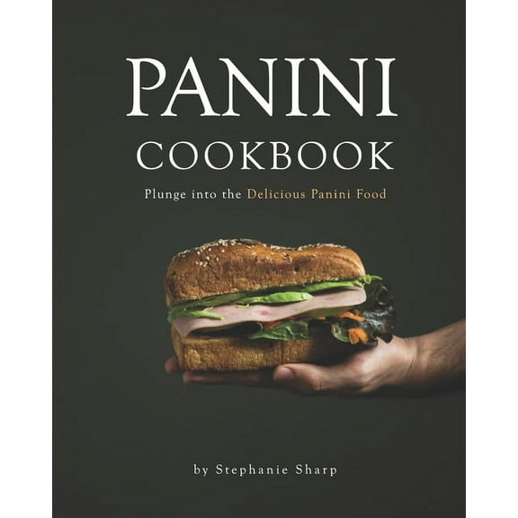 Panini Cookbook : Plunge into the Delicious Panini Food (Paperback)