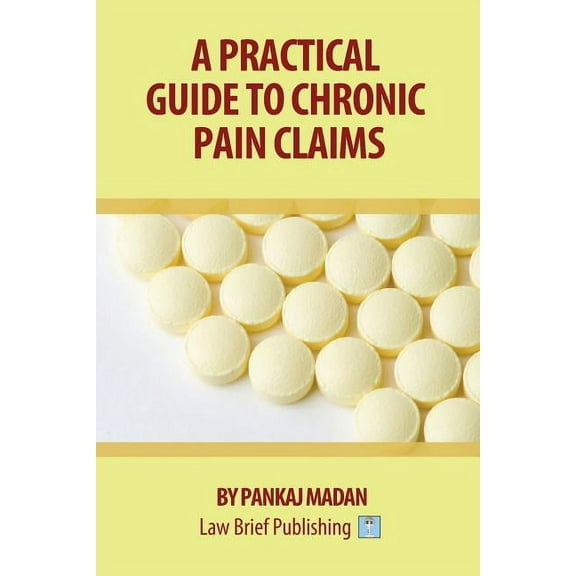 A Practical Guide to Chronic Pain Claims, (Paperback)