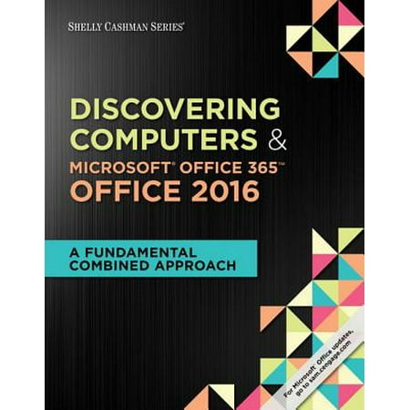 Shelly Cashman Series Discovering Computers & Microsoft Office 365 & Office 2016 : A Fundamental Combined Approach, Loose-Leaf