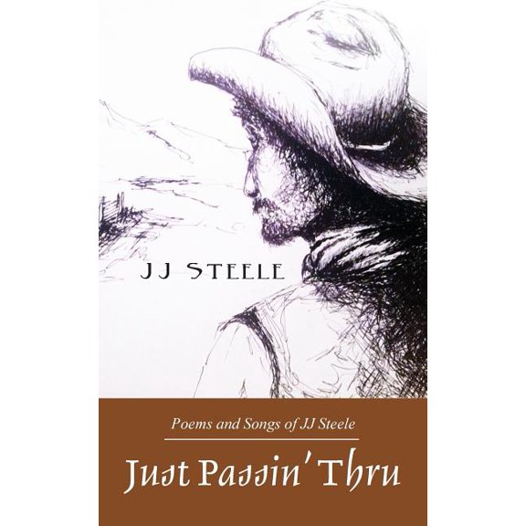 Just Passin' Thru: Poems and Songs of J.J. Steele, (Paperback)