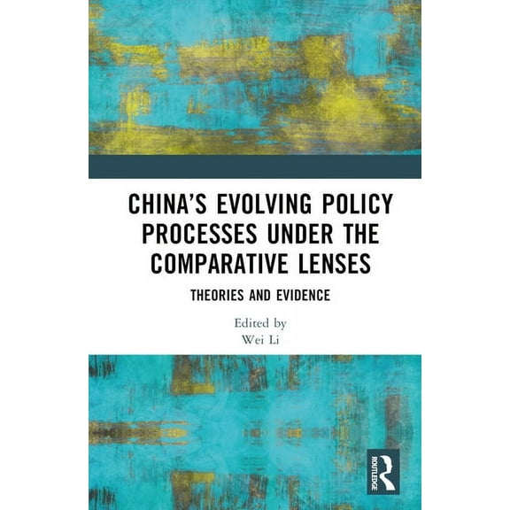 China's Evolving Policy Processes under the Comparative Lenses: Theories and Evidence, (Hardcover)