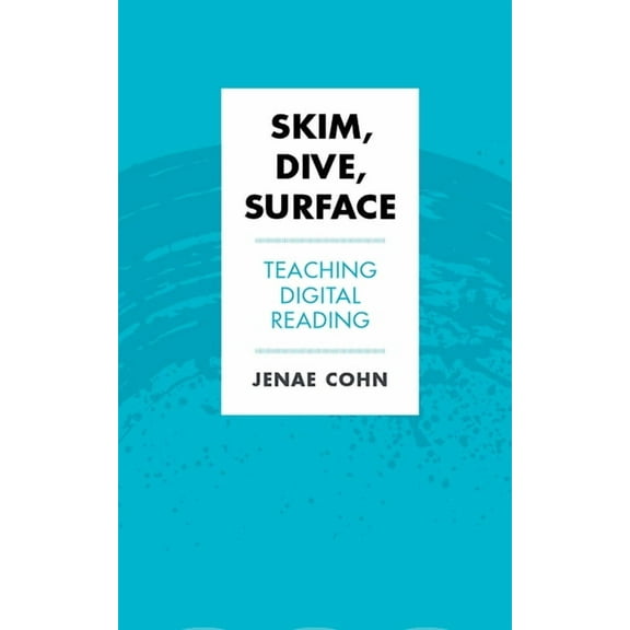 Teaching and Learning in Higher Educatio Skim, Dive, Surface: Teaching Digital Reading, (Hardcover)