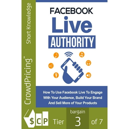 Facebook Live Authority: How to Use Facebook Live to Engage With Your Audience, Build Your Brand and Sell More of Your Products! - (Best Ecommerce Products To Sell)