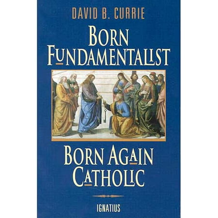 Born Fundamentalist, Born Again Catholic