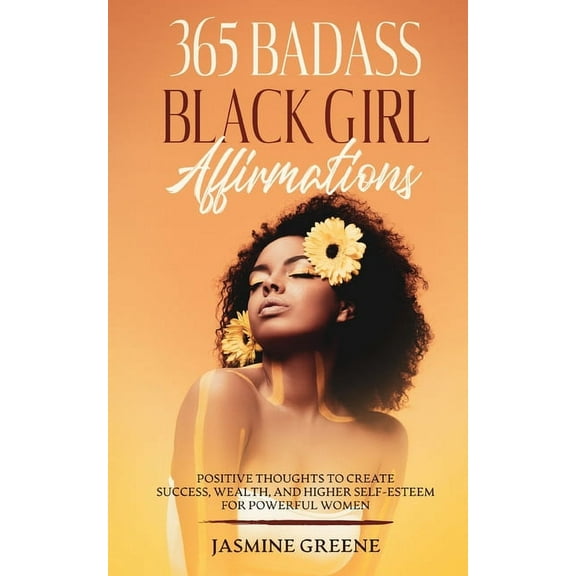 365 Badass Black Girl Affirmations: Positive Thoughts To Create Success, Wealth, and Higher Self-Esteem For Powerful Wom, (Paperback)
