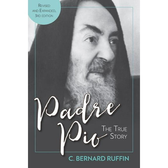 Padre Pio: The True Story, Revised and Expanded, 3rd Edition, (Paperback)