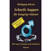 Scharfe Suppen für hungrige Männer : Mit neuen Zutaten und Gewürzen (Paperback)