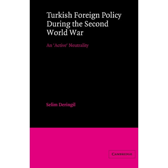 Lse Monographs in International Studies Turkish Foreign Policy During the Second World War: An 'Active' Neutrality, (Paperback)