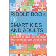 JENNY SPRINGER Riddle book for Smart kids and Adults: Riddle book with tricky and brain bewildering riddles for teens, adults, kids and riddles for kids age 7, 9-12 (Paperback)