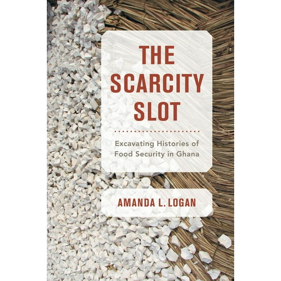 California Studies in Food and Culture The Scarcity Slot: Excavating Histories of Food Security in Ghana Volume 75, (Paperback)
