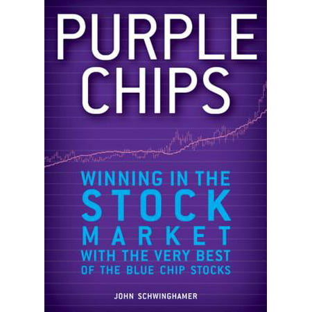 Purple Chips : Winning in the Stock Market with the Very Best of the Blue Chip (Best Blue Chip Stocks)