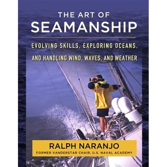 Pre-Owned The Art of Seamanship: Evolving Skills, Exploring Oceans, and Handling Wind, Waves, and Weather, (Hardcover)