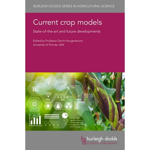 Burleigh Dodds Agricultural Science Current Crop Models: State-Of-The-Art and Future Developments, Book 170, (Hardcover)