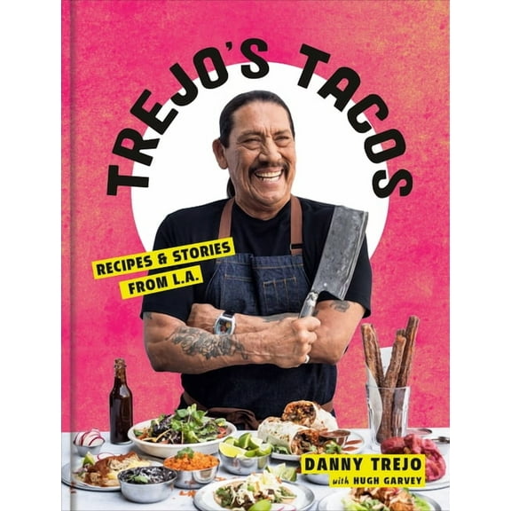 Trejo's Tacos: Recipes and Stories from L.A.: A Cookbook, (Hardcover)