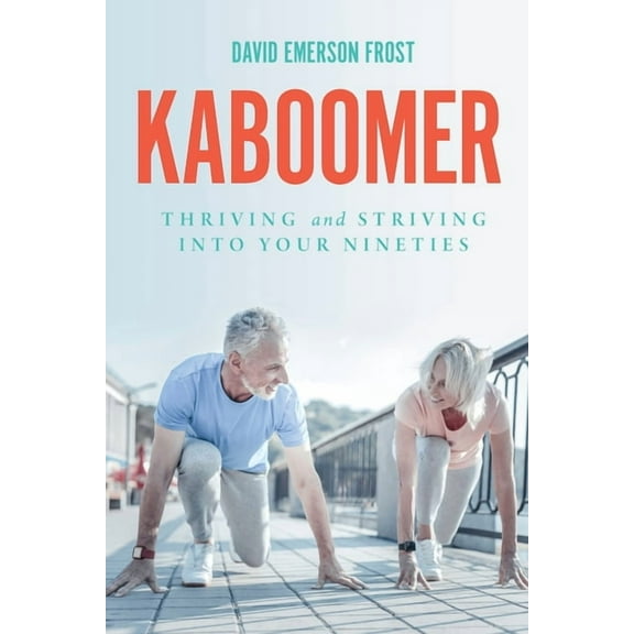Kaboomer: Thriving and Striving into your 90s, (Paperback)