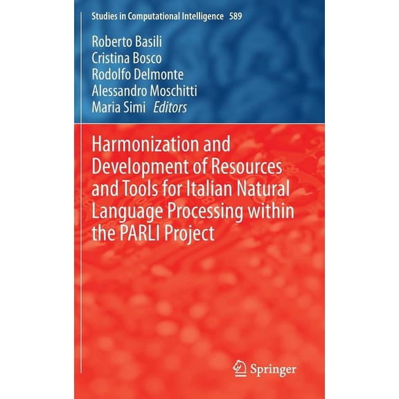 Studies in Computational Intelligence Harmonization and Development of Resources and Tools for Italian Natural Language Processing Within the Parli Project, Book 589, (Hardcover)