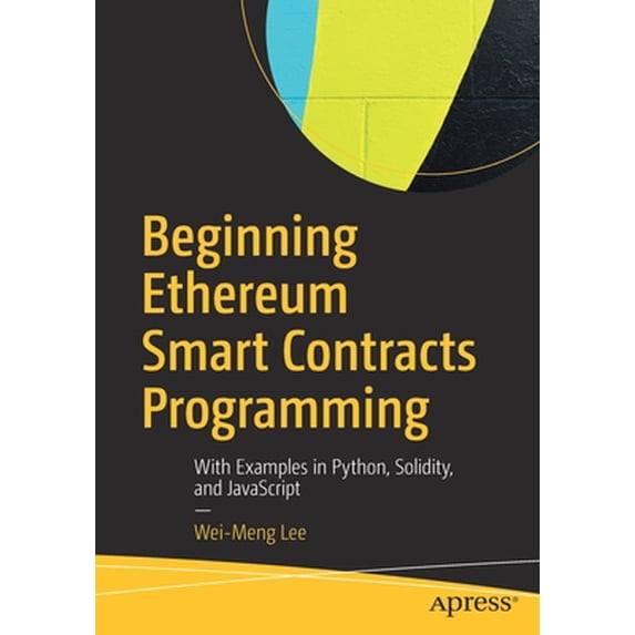 Pre-Owned Beginning Ethereum Smart Contracts Programming: With Examples in Python, Solidity, and JavaScript (Paperback) 1484250850 9781484250853