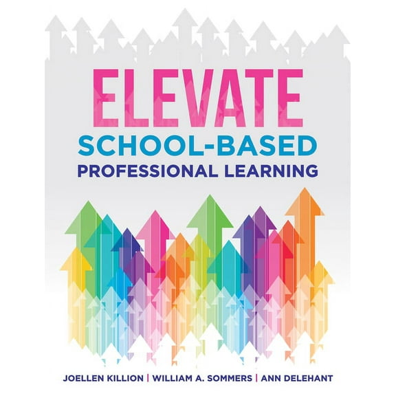 Elevate School-Based Professional Learning: (Implement School-Based Pd Based on Authors' Research and Real Experiences w, (Paperback)